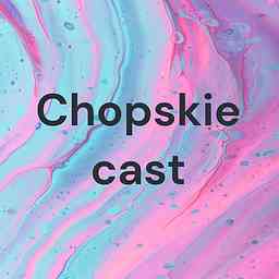 Chopskie cast cover logo