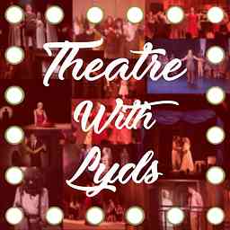 The TheatreWithLyds Podcast! logo