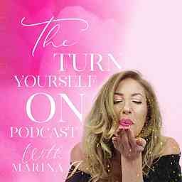 The Turn Yourself On Podcast with Marina J cover logo