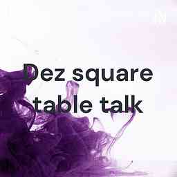 Dez square table talk logo