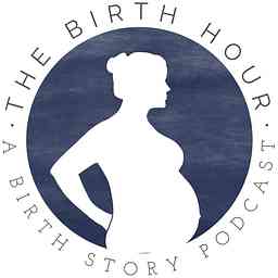 The Birth Hour - A Birth Story Podcast cover logo