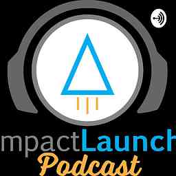ImpactLaunch | Business and Life Mastery Podcast cover logo