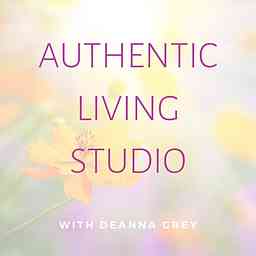 Authentic Living Studio with Deanna Grey cover logo