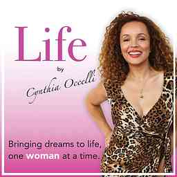 LIFE by Cynthia Occelli: Bringing dreams to life, one woman at a time. cover logo