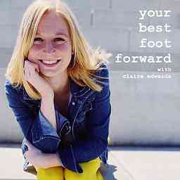 Your Best Foot Forward with Claire Edwards | a wellness podcast logo