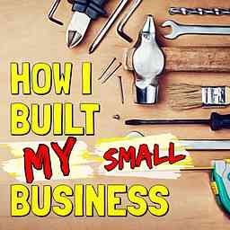 How I Built This Small Business...  l🔨 logo