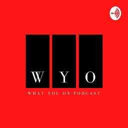 What You On Podcast cover logo