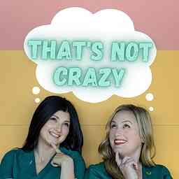 That's Not Crazy Podcast cover logo