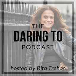 Daring To with Rita Trehan cover logo