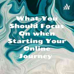 What You Should Focus On when Starting Your Online Journey cover logo