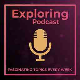 Exploring Podcast - Fascinating Conversations With Fascinating People cover logo