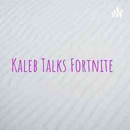 Kaleb Talks Fortnite cover logo
