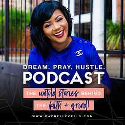 Kachelle Kelly presents Dream. Pray. Hustle.: The Untold Stories behind the Faith + Grind cover logo