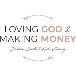 Loving God and Making Money Podcast cover logo