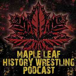 Maple Leaf History Wrestling Podcast logo