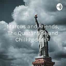 Marcus and Friends, The Quarantine and Chill Podcast cover logo