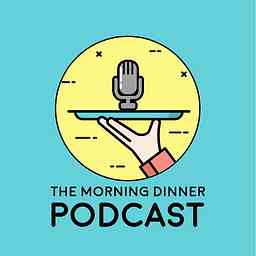Morning Dinner Podcast cover logo
