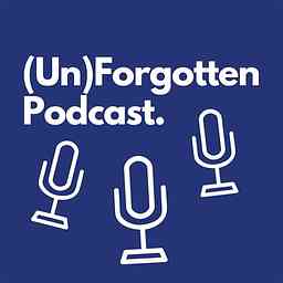 (Un)Forgotten Podcast cover logo
