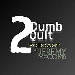 2Dumb2Quit w/ Jeremy McComb logo
