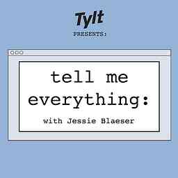 Tell Me Everything with Jessie Blaeser cover logo