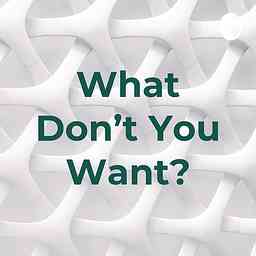 What Don't You Want? cover logo