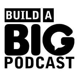 Build a Big Podcast - Marketing for Podcasters (A Podcast on Podcasting) cover logo