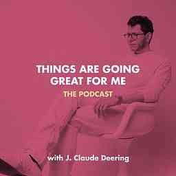 Things Are Going Great For Me with J. Claude Deering cover logo