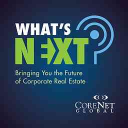 CoreNet Global's What's Next Podcast cover logo