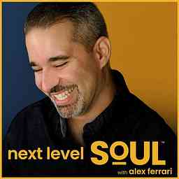 Next Level Soul Podcast with Alex Ferrari cover logo