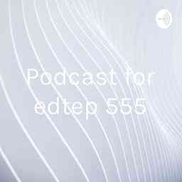 Podcast for edtep 555 logo