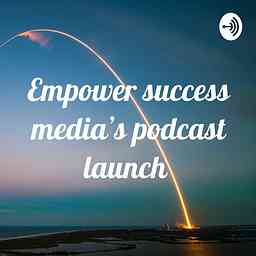 Empower success media’s podcast launch cover logo