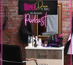 Women Doin It BIG in Beauty Podcast cover logo
