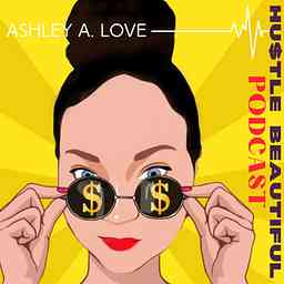 Hustle Beautiful Podcast with Ashley A. Love logo
