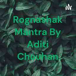 Rognashak Mantra By Aditi Chouhan cover logo