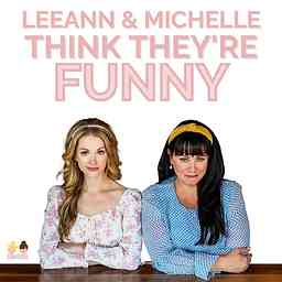 Leeann & Michelle Think They're Funny logo