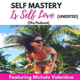 Self Mastery Is Self Love Podcast [UNEDITED] cover logo