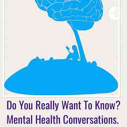 Do you really want to know ? Mental Health Conversations cover logo