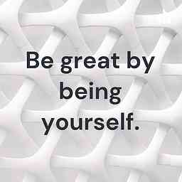 Be great by being yourself. cover logo