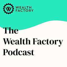 The Wealth Factory Podcast cover logo