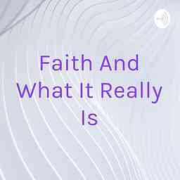 Faith And What It Really Is cover logo