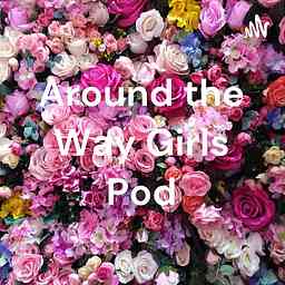 Around the Way Girls Pod cover logo