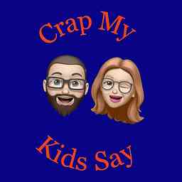 Crap My Kids Say Podcast cover logo