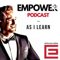 Empower Podcast - As I Learn - With Gal Ezra logo