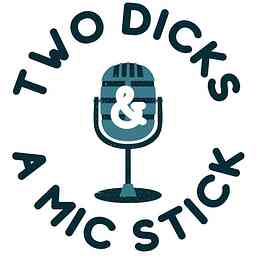 Two Dicks & A Mic Stick cover logo