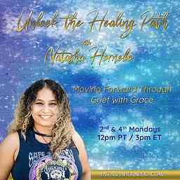 Unlock the Healing Path with Natasha Hornedo: Moving Forward Through Grief with Grace cover logo