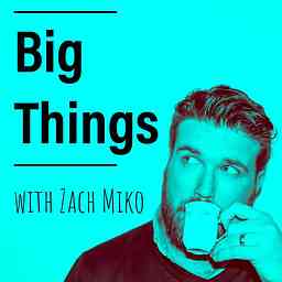 Big Things with Zach Miko logo