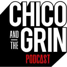 Chico and The Grin Podcast cover logo