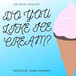 Do You Like Ice Cream? : An Artist Podcast cover logo