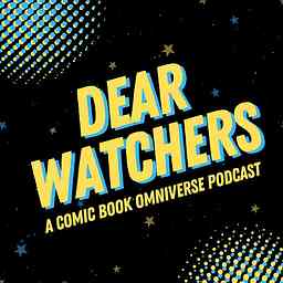 Dear Watchers: an omniversal comic book podcast cover logo