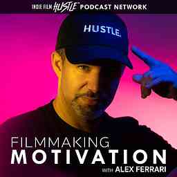 Filmmaking Motivation Podcast with Alex Ferrari cover logo